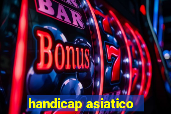 handicap asiatico - 1